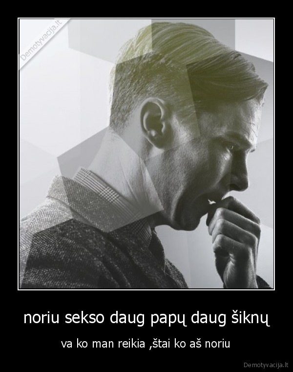 noriu sekso daug papų daug šiknų