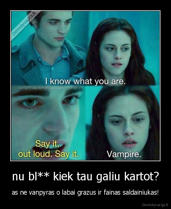 nu bl** kiek tau galiu kartot?