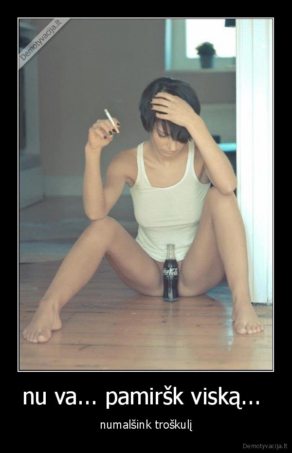 nu va... pamiršk viską... 