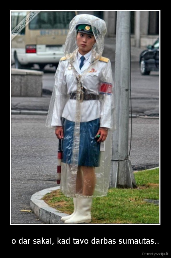 o dar sakai, kad tavo darbas sumautas..