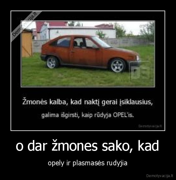 o dar žmones sako, kad