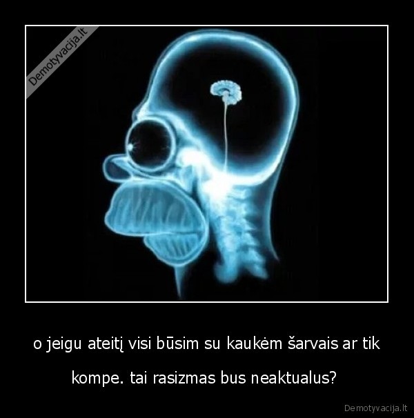 o jeigu ateitį visi būsim su kaukėm šarvais ar tik