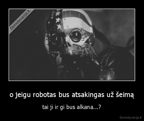 o jeigu robotas bus atsakingas už šeimą