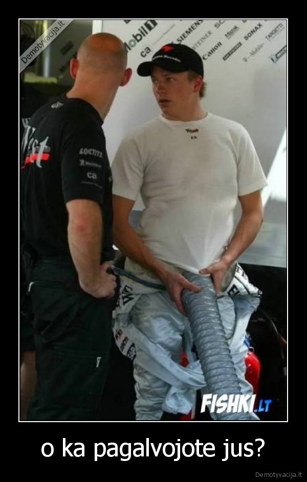 o ka pagalvojote jus?