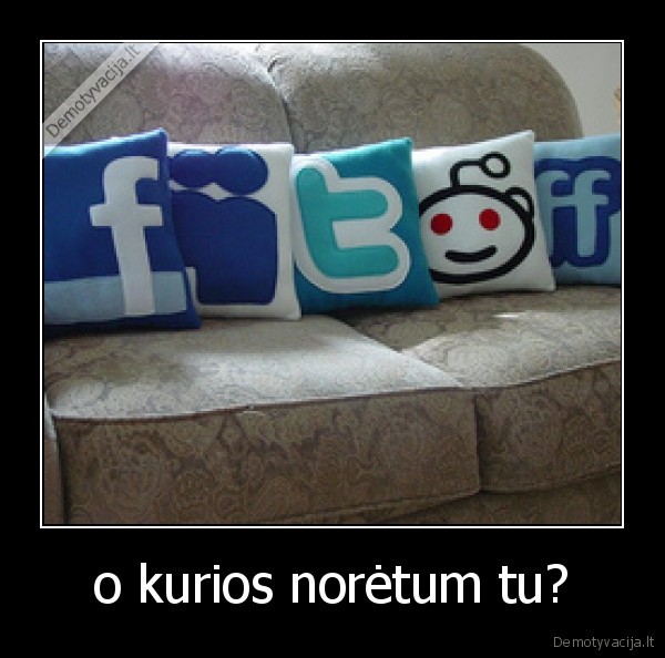 o kurios norėtum tu?