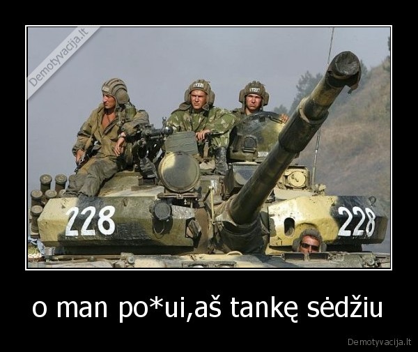 o man po*ui,aš tankę sėdžiu