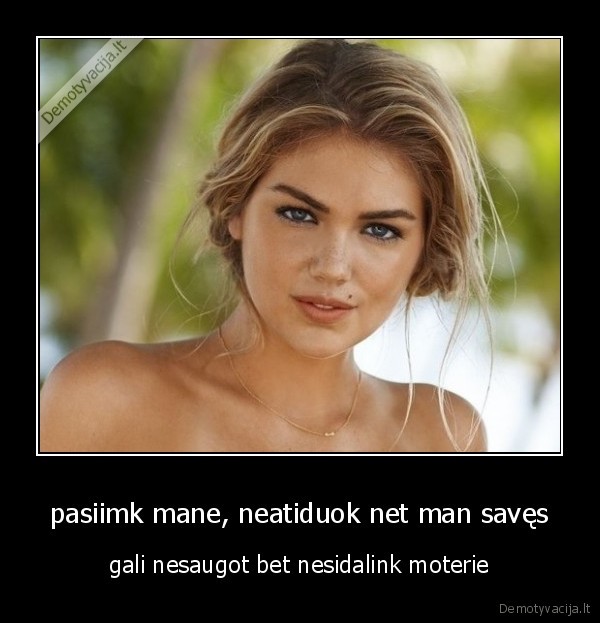 pasiimk mane, neatiduok net man savęs