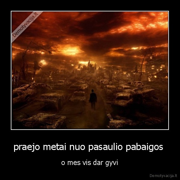 praejo metai nuo pasaulio pabaigos 