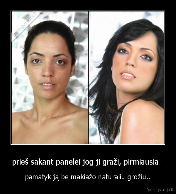 prieš sakant panelei jog ji graži, pirmiausia -