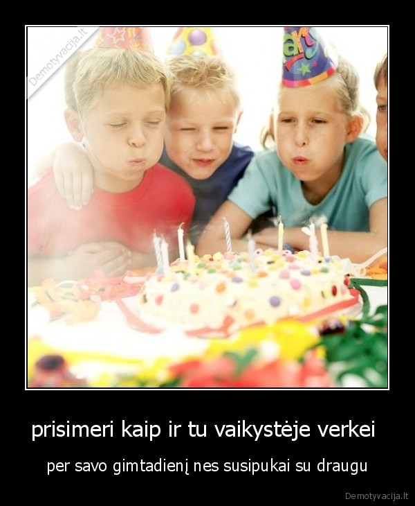 prisimeri kaip ir tu vaikystėje verkei 