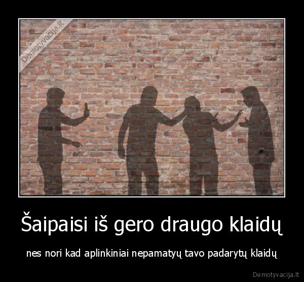 Šaipaisi iš gero draugo klaidų