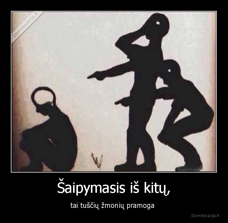 saiposi,saipytis,negalima,negeras,zmogus,zmones,tusti