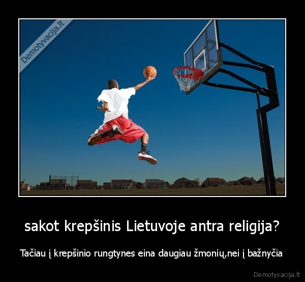 sakot krepšinis Lietuvoje antra religija?