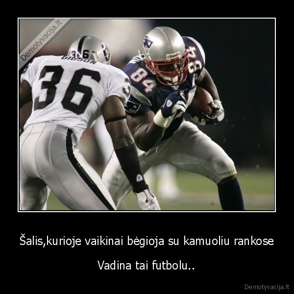 Šalis,kurioje vaikinai bėgioja su kamuoliu rankose