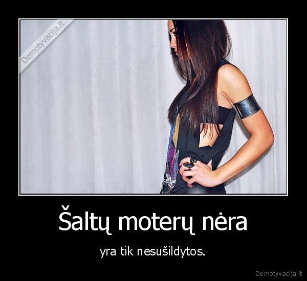 Šaltų moterų nėra