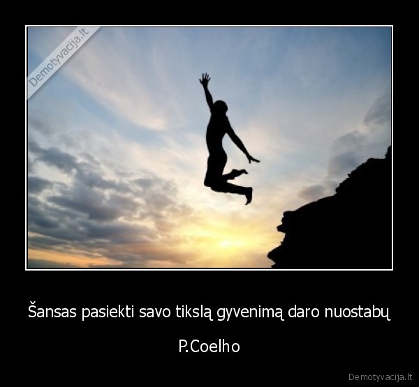Šansas pasiekti savo tikslą gyvenimą daro nuostabų