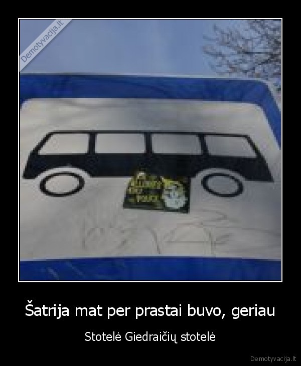 Šatrija mat per prastai buvo, geriau