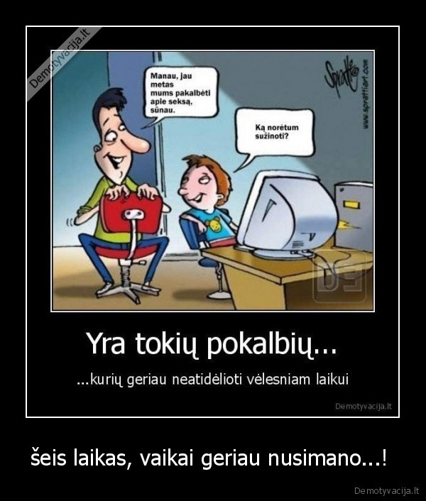 šeis laikas, vaikai geriau nusimano...! 