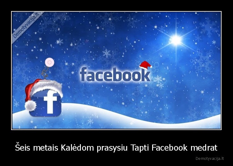 Šeis metais Kalėdom prasysiu Tapti Facebook medrat