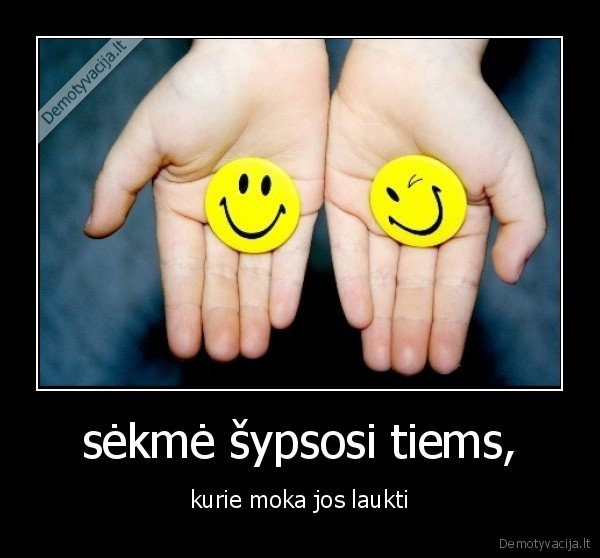 sėkmė šypsosi tiems,