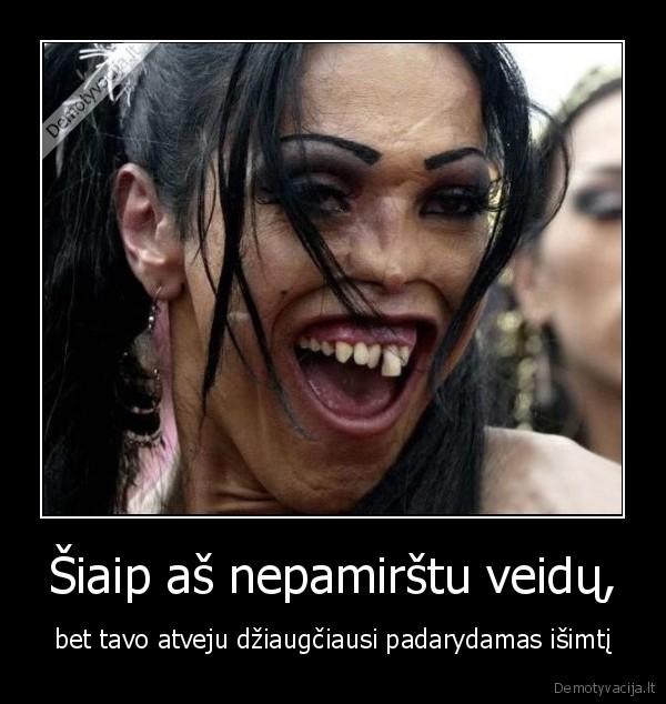 siaip, as, nepamirstu, veidu, bet, tavo, atveju, dziaugciausi, padarydamas, isimti