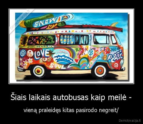 Šiais laikais autobusas kaip meilė -