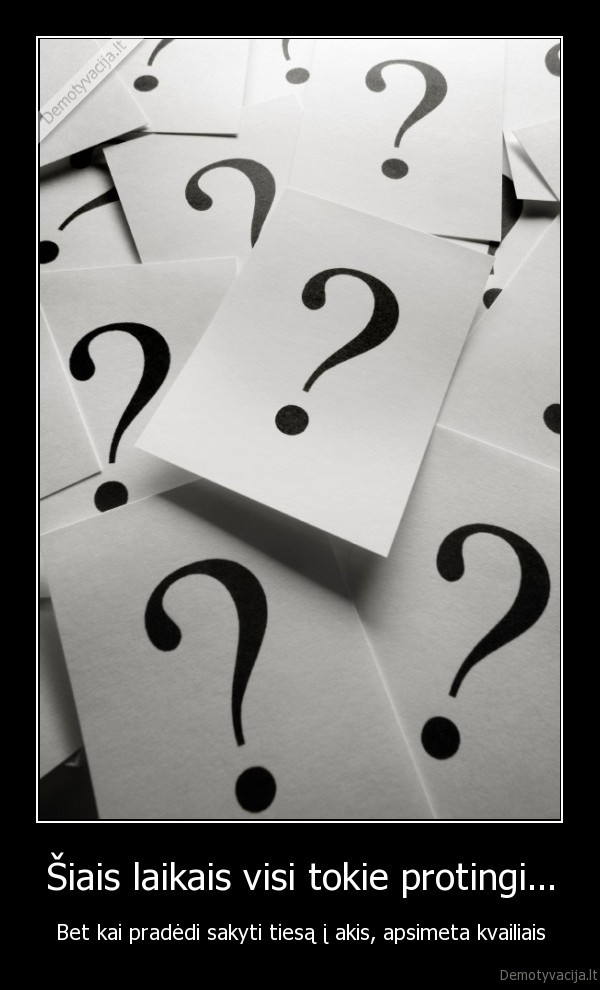Šiais laikais visi tokie protingi...