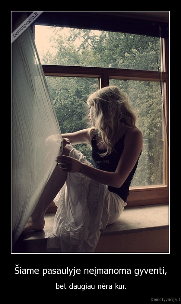 Šiame pasaulyje neįmanoma gyventi,