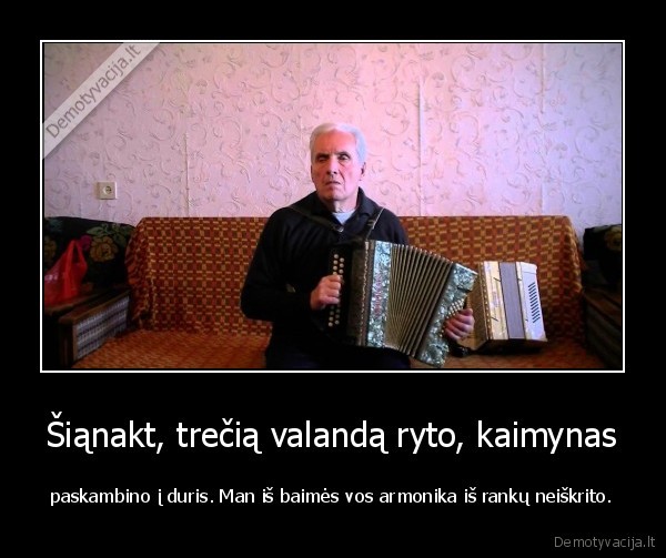 armonika,kaimynas, naktis