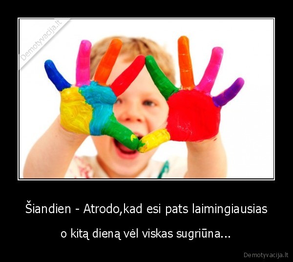 Šiandien - Atrodo,kad esi pats laimingiausias