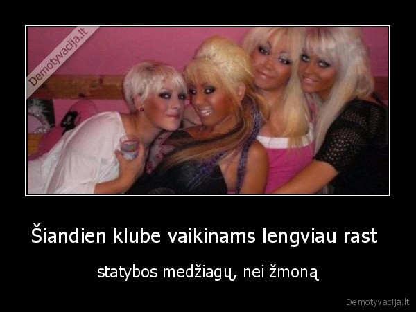 Šiandien klube vaikinams lengviau rast 