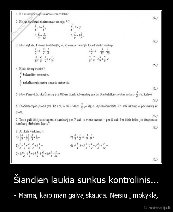 Šiandien laukia sunkus kontrolinis...