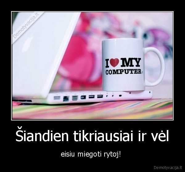 Šiandien tikriausiai ir vėl