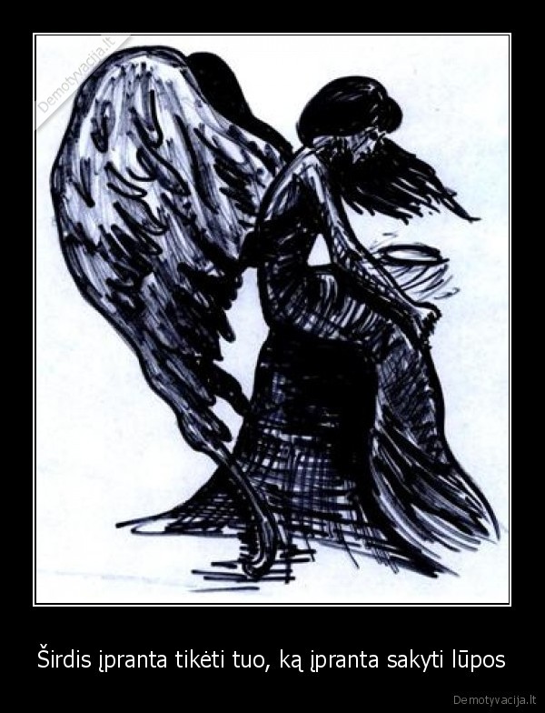 Širdis įpranta tikėti tuo, ką įpranta sakyti lūpos