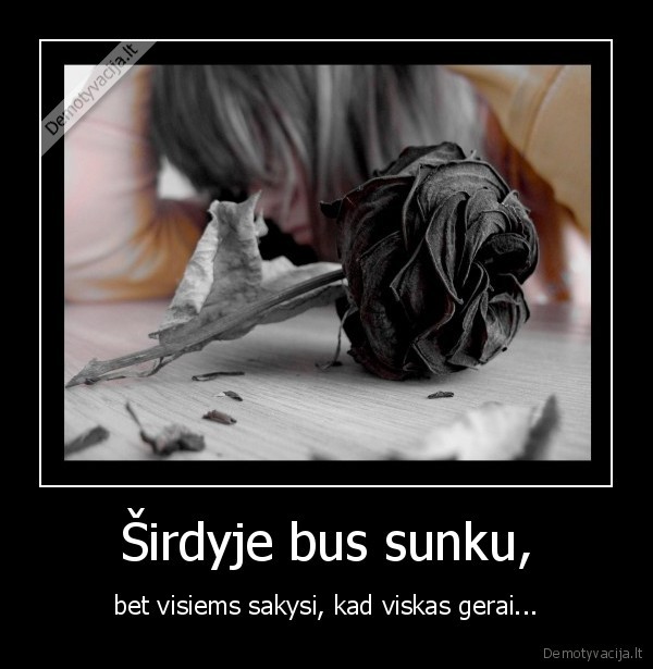 Širdyje bus sunku,
