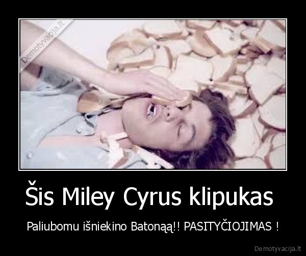 Šis Miley Cyrus klipukas 