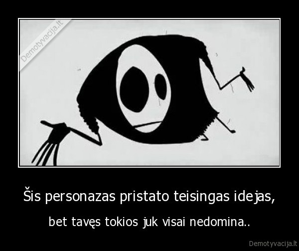 personazas,teisingos, idejos,taves, nedomina,nedominti