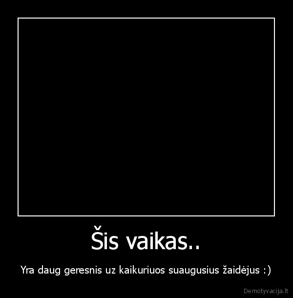 o, jus, vaikai, taip, darykit, kaip, tevelis, daro