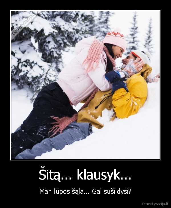 Šitą... klausyk...