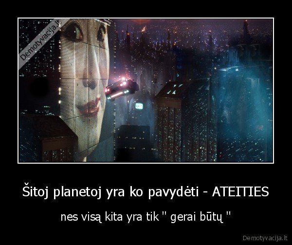 Šitoj planetoj yra ko pavydėti - ATEITIES