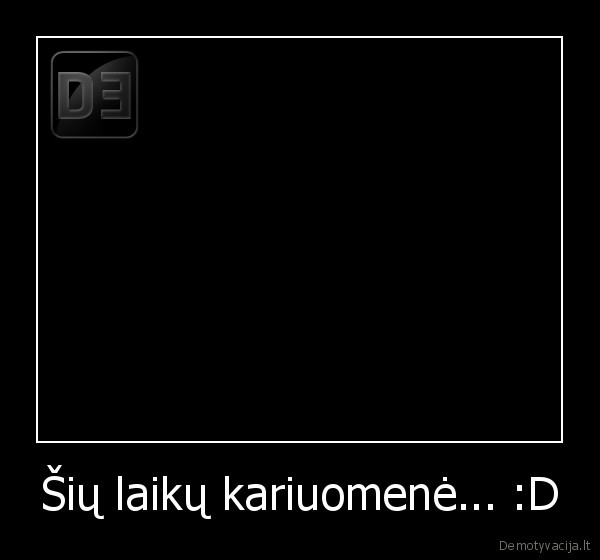 Šių laikų kariuomenė... :D