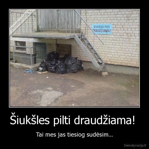 Šiukšles pilti draudžiama! 