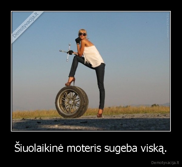 Šiuolaikinė moteris sugeba viską.