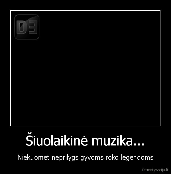 pizdon, biberi, lady, gaga.., grazinkit, mums, tikra, muzika