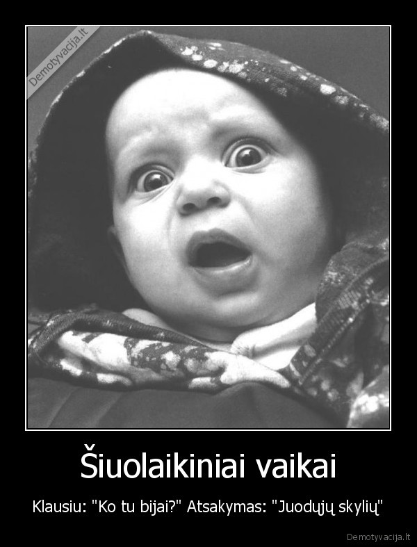 juodosios,skyles,vaikai,klausimas,fizika,kad, as, irgi, ju, bijau