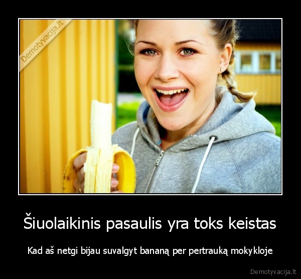 Šiuolaikinis pasaulis yra toks keistas