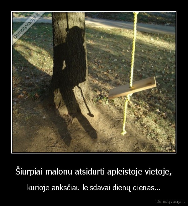 Šiurpiai malonu atsidurti apleistoje vietoje,