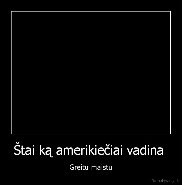greitas, maistas,negaminkit, kaip, idiotai,amerikonai, zino, ka, daro