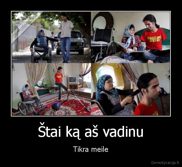 tikra, meile,neigali, pora,be, ranku,be, koju