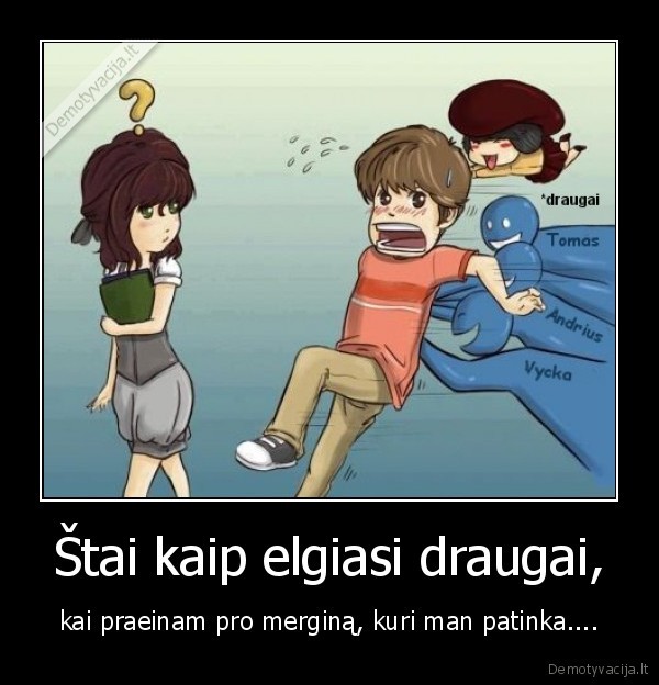 Štai kaip elgiasi draugai,
